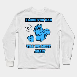 I love you babe honey till we meet talk again you can feel my heart Long Sleeve T-Shirt